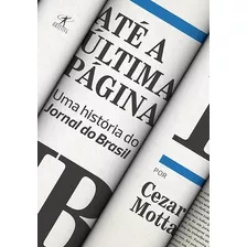 Até A Última Página: Uma História Do Jornal Do Brasil - Ceza