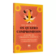 Livro Os Quatro Compromissos - O Livro Da Filosofia Tolteca