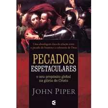 Pecados Espetaculares, John Piper - Cultura Cristã