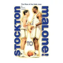 Stockton To Malone : The Rise Of The Utah Jazz - Roland Laze
