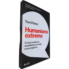 Humanismo Extremo: O Vo Padrão De Excelência No Mundo E Nos Negócios, De Tom Peters. Editorial Buzz, Tapa Mole, Edición 1 En Português, 2022