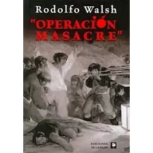 Operación Masacre - Rodolfo Walsh | Ed. De La Flor
