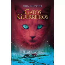 Gatos Guerreiros - V. 02 - Fogo E Gelo