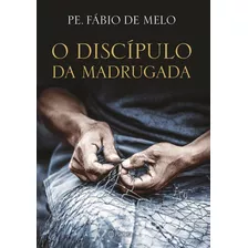 O Discípulo Da Madrugada, De Melo, Fabio De. Editora Planeta Do Brasil Ltda., Capa Mole Em Português, 2014