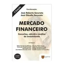 Livro Mercado Financeiro: Conceitos, Cálculo E Análise De Investimento - José Roberto Securato & José Claudio Securato [2009]