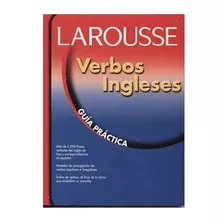 Inglés Verbos Larousse Guía Práctica