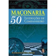 Livro Maconaria - 50 Instruções De Companheiro - D'elia Junior, Raymundo [2019]