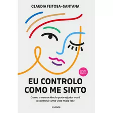 Eu Controlo Como Me Sinto: Edição Revista, De Feitosa-santana, Claudia. Editora Paidós, Capa Mole, Edição 3 Em Português, 2023