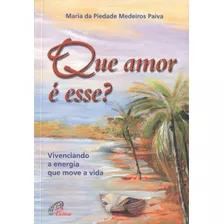 Livro Que Amor É Esse? Vivenciando A Energia Que Move A Vida