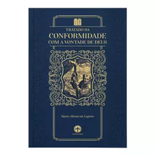 Tratado Da Conformidade Com A Vontade De Deus - Santo Afonso