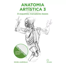 Livro Anatomia Artística 3: O Esqueleto: Marcadores Ósseo...