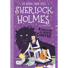 Sherlock Holmes Ilustrado - A Inquilina Do Rosto Coberto, De Arthur Conan Doyle. Editora Ciranda Cultural, Capa Mole, Edição 1 Em Português, 2023