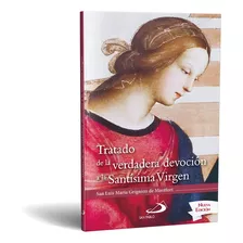 Tratado De La Verdadera Devoción A La Santísima Virgen