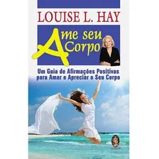 Livro Ame Seu Corpo - Hay, Louise L. [2012]
