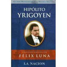 Libro Hipolito Yrigoyen, De Félix Luna. Editorial La Nación En Español