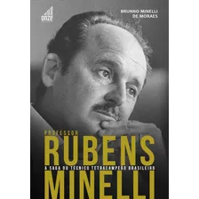 Professor Rubens Minelli - A Saga Do Técnico Tetracampeão Brasileiro, De Minelli De Moraes, Brunno. Editora Onze Cultural, Capa Mole Em Português