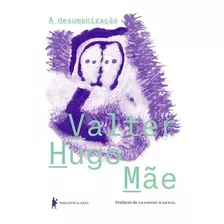 A Desumanização, De Mãe, Valter Hugo. Editora Globo S/a, Capa Mole Em Português, 2017