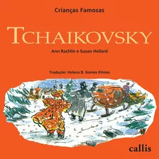 Tchaikovsky - Crianças Famosas, De Rachelin, Ann. Série Crianças Famosas Callis Editora Ltda., Capa Mole Em Português, 2016