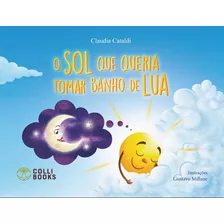 O Sol Que Queria Tomar Banho De Lua, De Cataldi, Claudia. Colli Books Editora E Distribuidora De Livros Eireli, Capa Mole Em Português, 2019