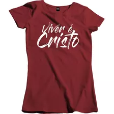 Camisa Feminina Cristã Viver É Cristo