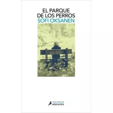 El Parque De Los Perros, De Oksanen, Sofi. Editorial Salamandra, Tapa Blanda En Español