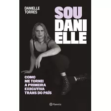 Sou Danielle - Como Me Tornei A Primeira Executiva Trans ...
