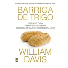 Barriga De Trigo: Livre-se Do Trigo, Livre-se Dos Quilos 