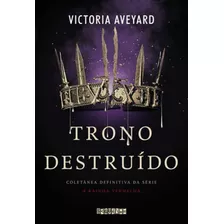 Trono Destruído: Coletânea Definitiva Da Série A Rainha Vermelha, De Aveyard, Victoria. Editora Seguinte, Capa Mole, Edição 1ª Edição - 2019 Em Português