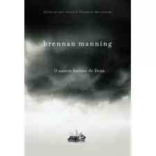 O Anseio Furioso De Deus Brennan Manning