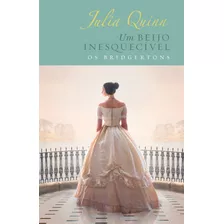 Um Beijo Inesquecível Edição Luxo (os Bridgertons Livro 7): O Livro De Hyacinth, De Quinn, Julia. Série Os Bridgertons (7), Vol. 7. Editora Arqueiro Ltda.,editora Arqueiro,editora Arqueiro, Capa D