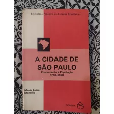 A Cidade De São Paulo - Povoamento E População 1750-1850