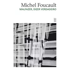 Malfazer, Dizer Verdadeiro, De Foucault, Michel. Editora Wmf Martins Fontes Ltda, Capa Mole Em Português, 2018