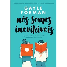 Nós Somos Inevitáveis: Algumas Histórias De Amor Estão Destinadas A Acontecer, De Forman, Gayle. Editora Arqueiro Ltda.,editora Arqueiro,editora Arqueiro, Capa Mole Em Português, 2022