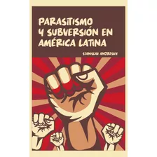 Parasitismo Y Subversión En América Latina