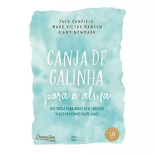 Canja De Galinha Para Alma: Histórias Para Aquecer O Coração Pelos Próximos Vinte Anos, De Canfield, Jack. Casa Dos Livros Editora Ltda, Capa Mole Em Português, 2020