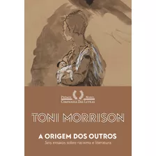 A Origem Dos Outros: Seis Ensaios Sobre Racismo E Literatura, De Morrison, Toni. Editora Schwarcz Sa, Capa Dura Em Português, 2019