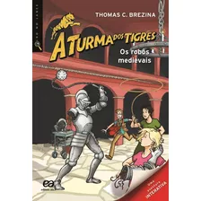 Os Robôs Medievais, De Brezina, Thomas. Série Olho No Lance - A Turma Dos Tigres Editora Somos Sistema De Ensino, Capa Mole Em Português, 2012