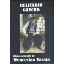  Relicario Gaucho / Wenceslao Varela