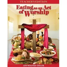 Eating As An Act Of Worship, De Ann Wooten-taylor. Editorial Life Legacy Llc, Tapa Blanda En Inglés