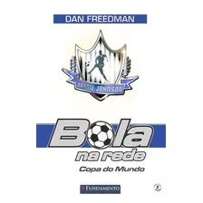 Bola Na Rede 05 - Copa Do Mundo, De Dan Freedman., Vol. 1. Editora Fundamento, Capa Mole Em Português, 2014