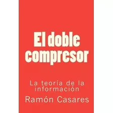 El Doble Compresor - Ramon Casares