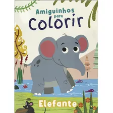 Amiguinhos Para Colorir: Elefante, De © Todolivro Ltda.. Editora Todolivro Distribuidora Ltda., Capa Mole Em Português, 2022