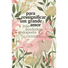 Para Ressignificar Um Grande Amor, De Akapoeta. Editora Schwarcz Sa, Capa Mole Em Português, 2021