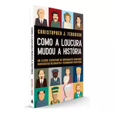Como A Loucura Mudou A História, De Ferguson, Christopher. Editora Nova Fronteira Participações S/a, Capa Mole Em Português, 2022