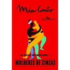 Mulheres De Cinzas, De Couto, Mia. Série As Areias Do Imperador (1), Vol. 1. Editora Schwarcz Sa, Capa Mole Em Português, 2015