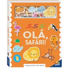 Livro Amigos De Feltro: Ola, Safari! Editora Todolivro