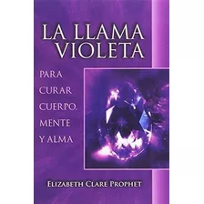 Livro: A Chama Violeta: Para Curar Corpo, Mente E Alma (sp.
