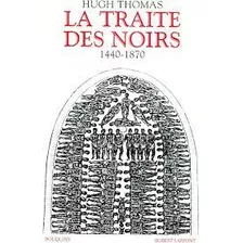 Livro La Traite Des Noirs 1440-1870 - Hugh Thomas [2006]