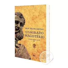 Escola Da Fé Volume O Sagrado Magistério Felipe Aquino