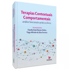 Terapias Contextuais Comportamentais: Análise Funcional E Prática Clínica, De Oshiro, Claudia Kami Bastos/ Ferreira, Tiago Alfredo Da Silva. Editora Manole Ltda, Capa Mole Em Português, 2021